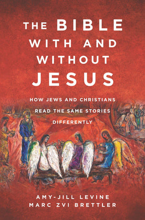 The Bible With And Without Jesus: How Jews And Christians Read The Same Stories Differently,New