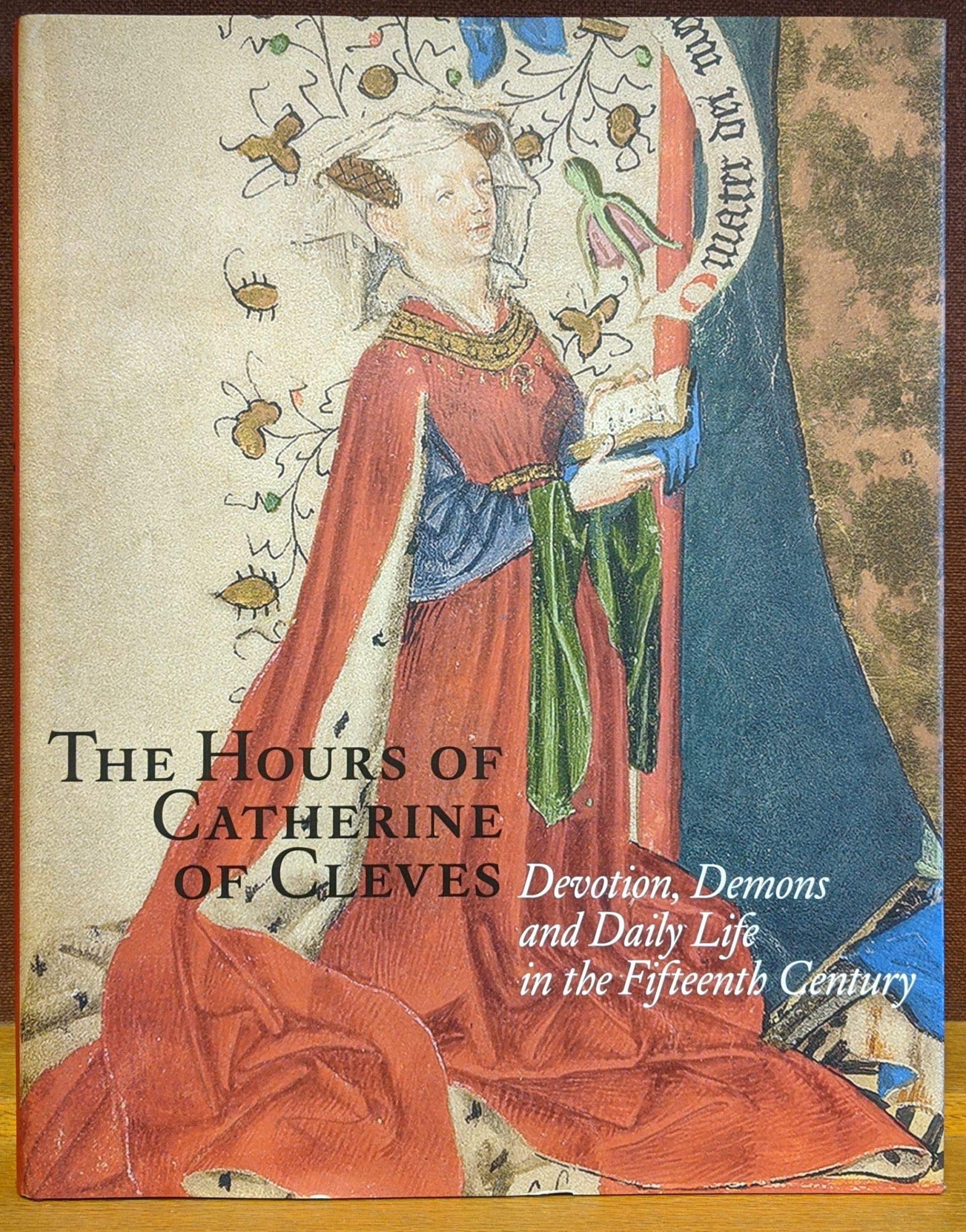 The Hours Of Catherine Of Cleves: Devotions, Demons And Daily Life In The Fifteenth Century,Used