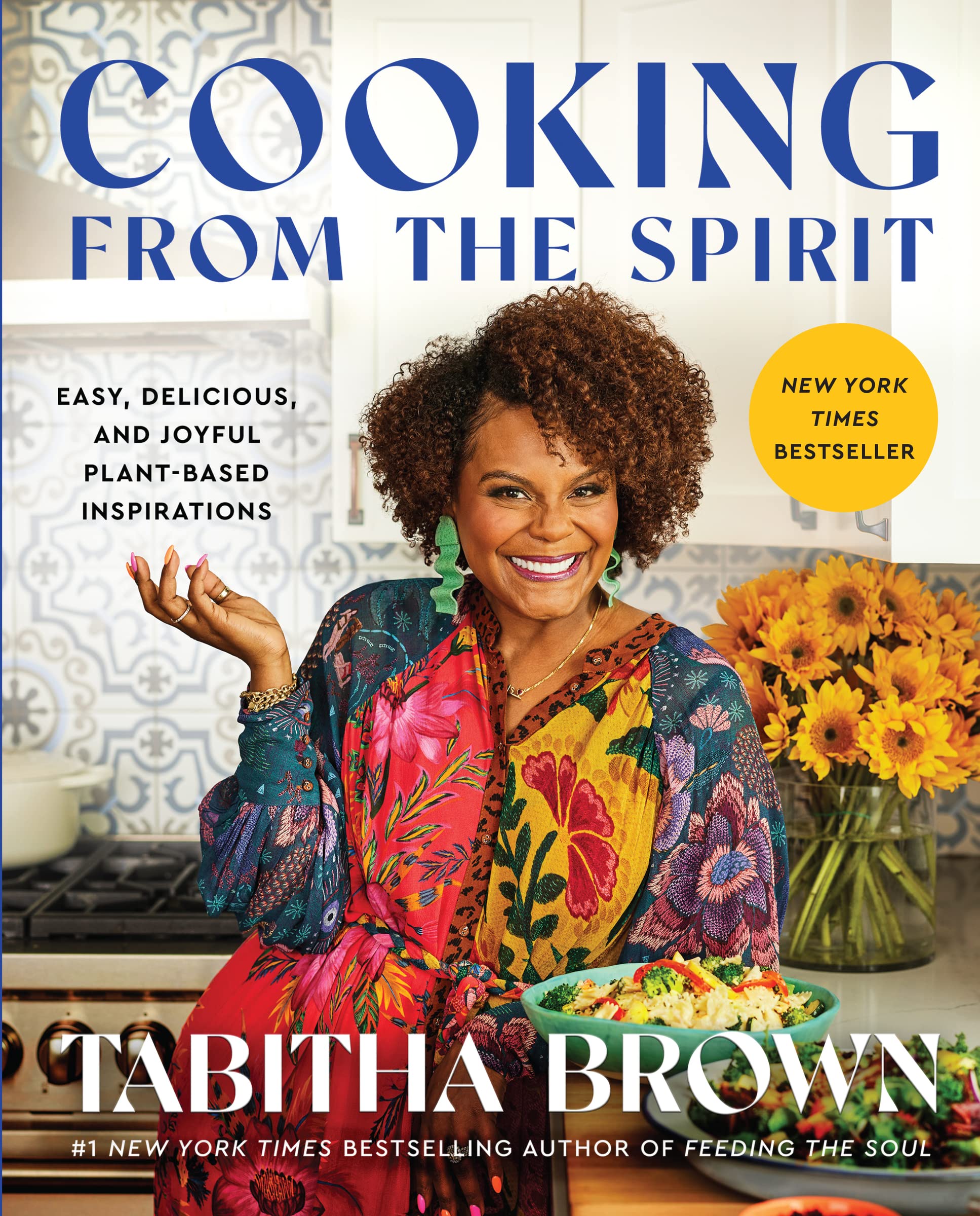 Cooking From The Spirit: Easy, Delicious, And Joyful Plantbased Inspirations (A Feeding The Soul Book)