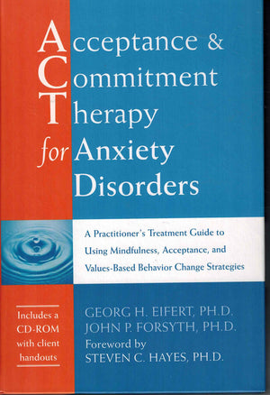 Acceptance And Commitment Therapy For Anxiety Disorders: A Practitioner'S Treatment Guide To Using Mindfulness, Acceptance, And