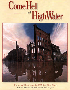 Come Hell and High Water: The Incredible Story of the 1997 Red River Flood,Used