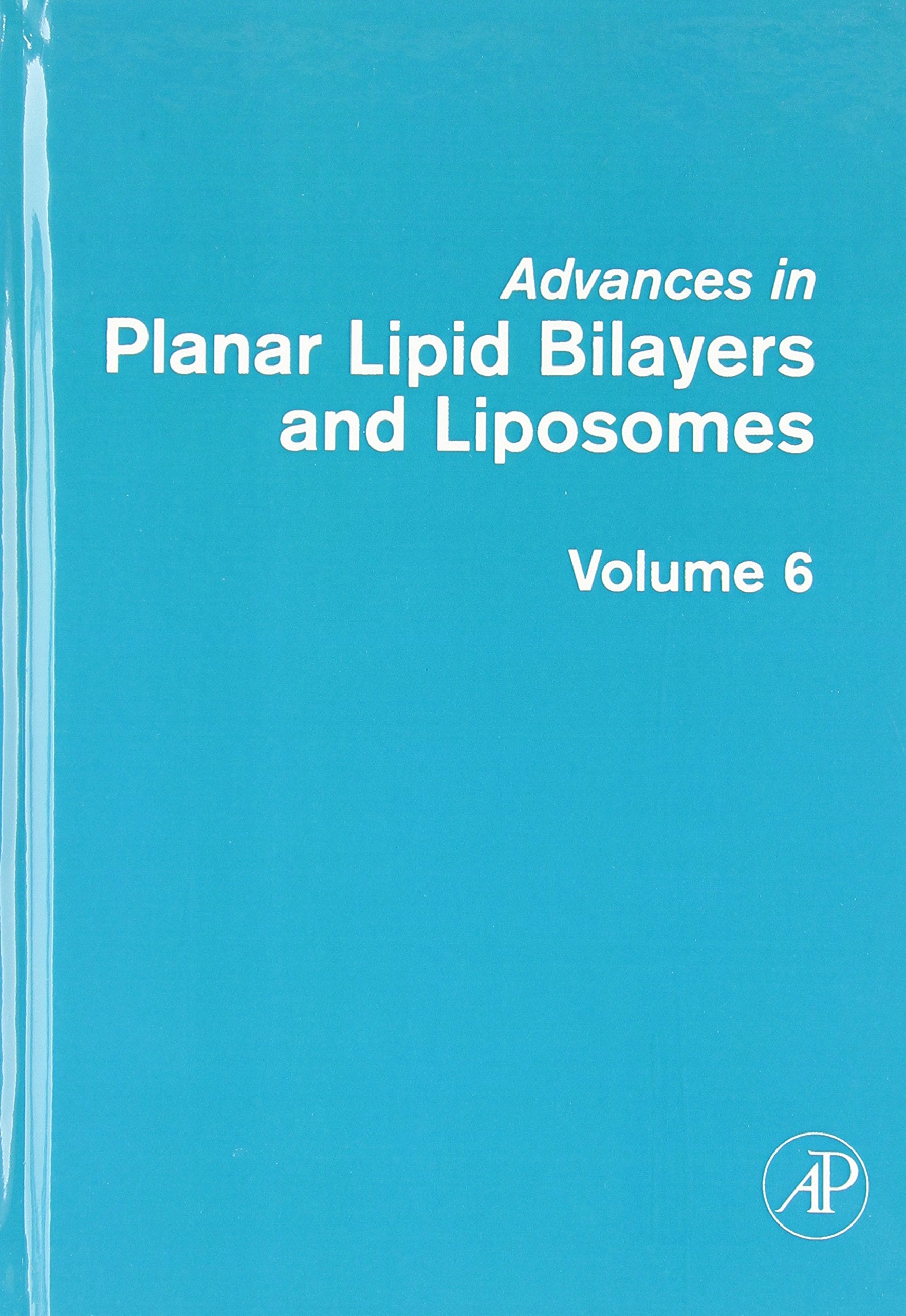Advances In Planar Lipid Bilayers And Liposomes (Volume 6)