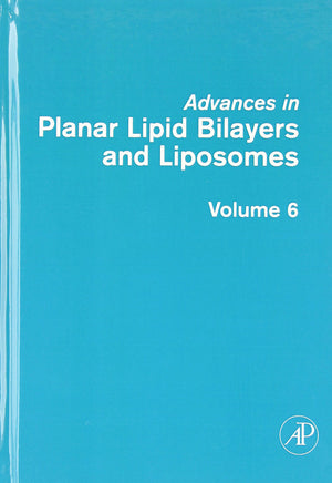 Advances In Planar Lipid Bilayers And Liposomes (Volume 6)