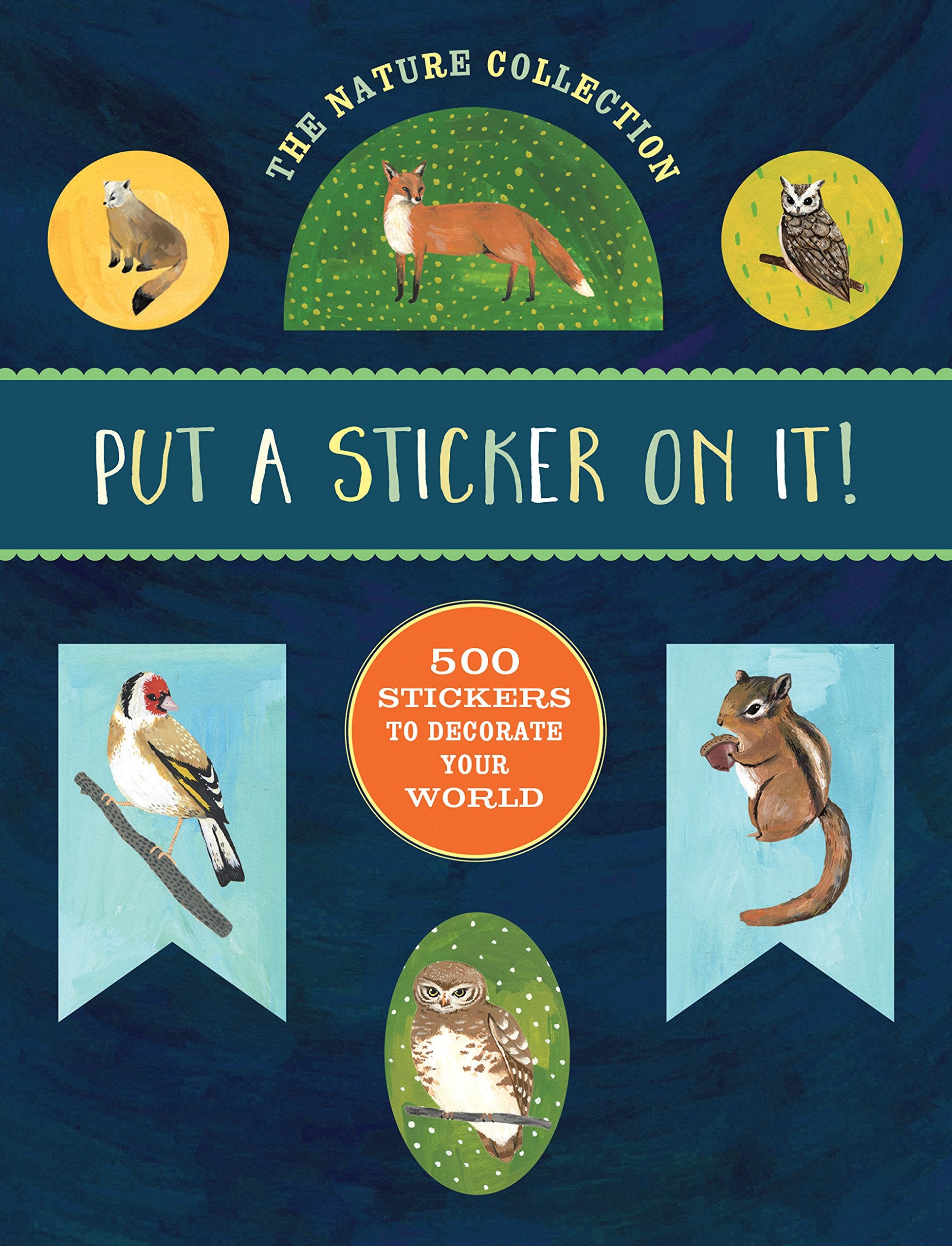 The Nature Collection: Put A Sticker On It!: 500 Artisanal Stickers For You To Decorate Your World