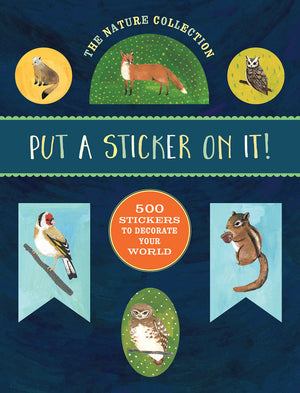 The Nature Collection: Put A Sticker On It!: 500 Artisanal Stickers For You To Decorate Your World