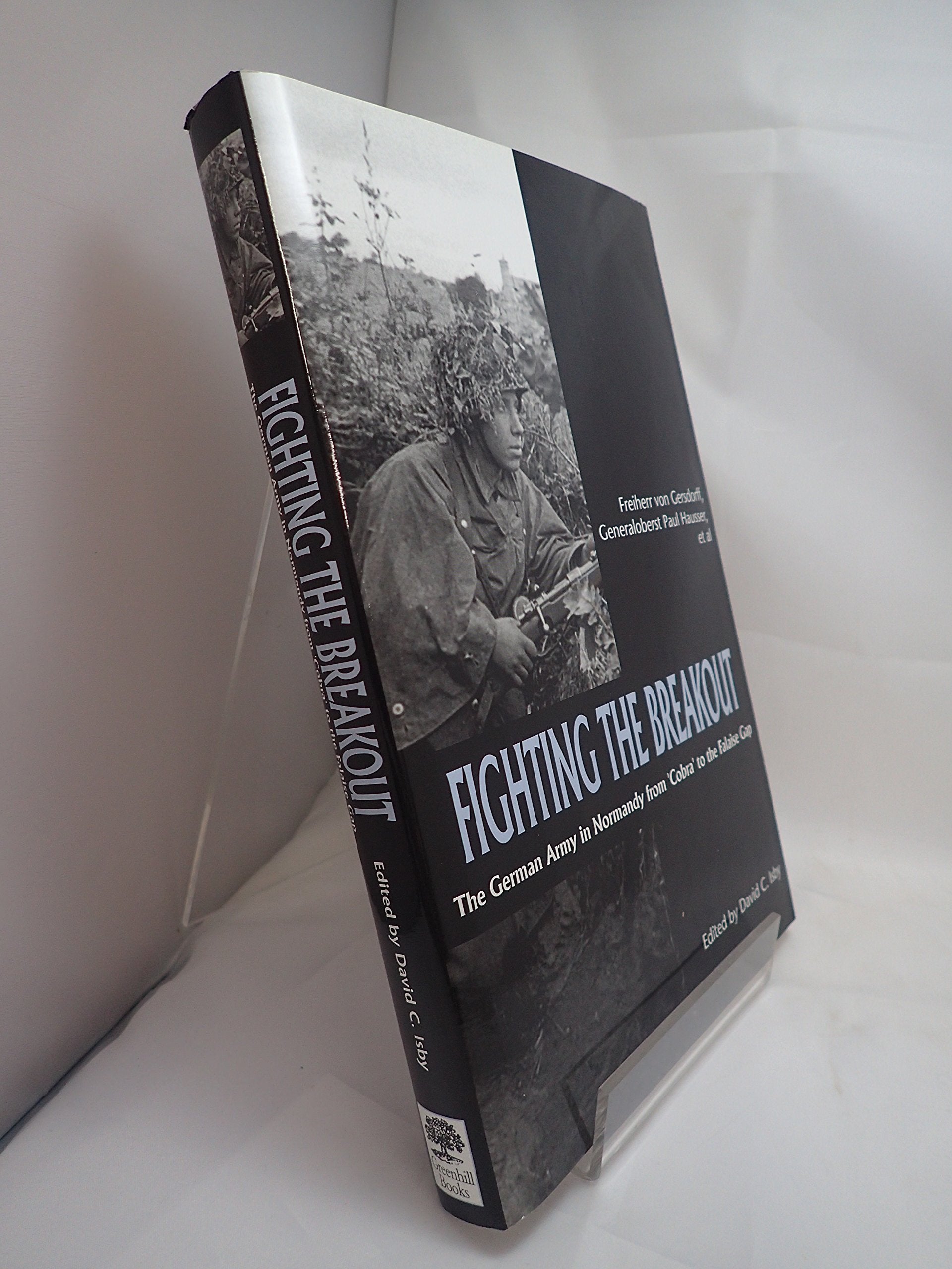 Fighting The Breakout: The German Army In Normandy From Cobra To The Falaise Gap