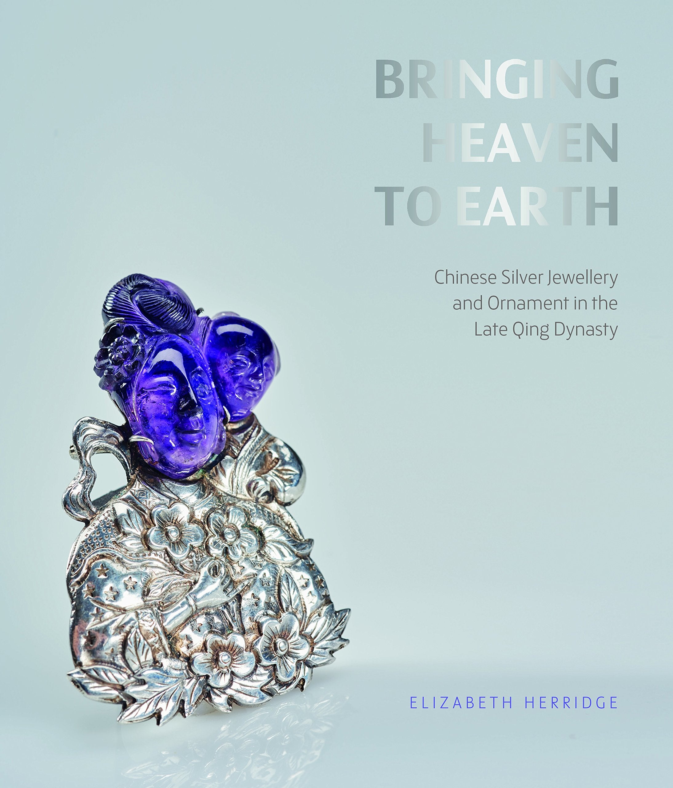 Bringing Heaven to Earth: Chinese Silver Jewellery and Ornament in the Late Qing Dynasty,Used