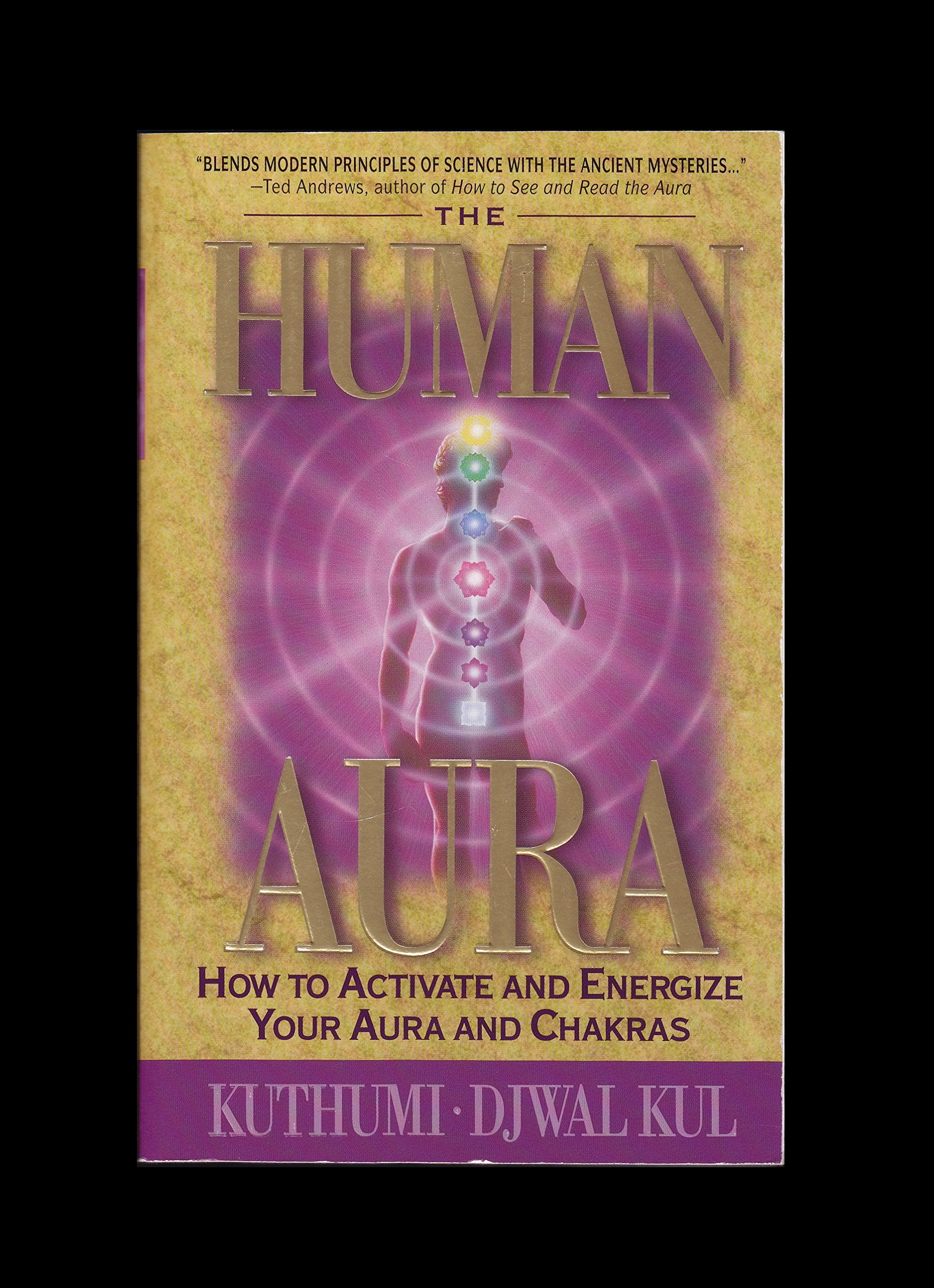 The Human Aura: How To Activate And Energize Your Aura And Chakras