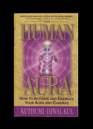 The Human Aura: How To Activate And Energize Your Aura And Chakras