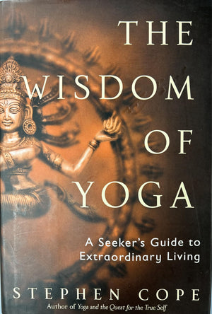The Wisdom Of Yoga: A Seeker'S Guide To Extraordinary Living,New