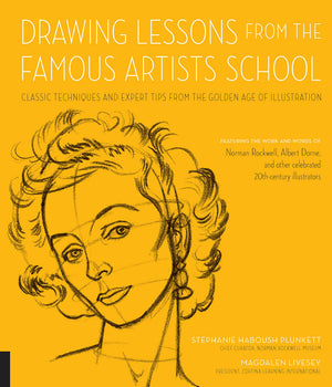 Drawing Lessons From The Famous Artists School: Classic Techniques And Expert Tips From The Golden Age Of Illustration  Featuri