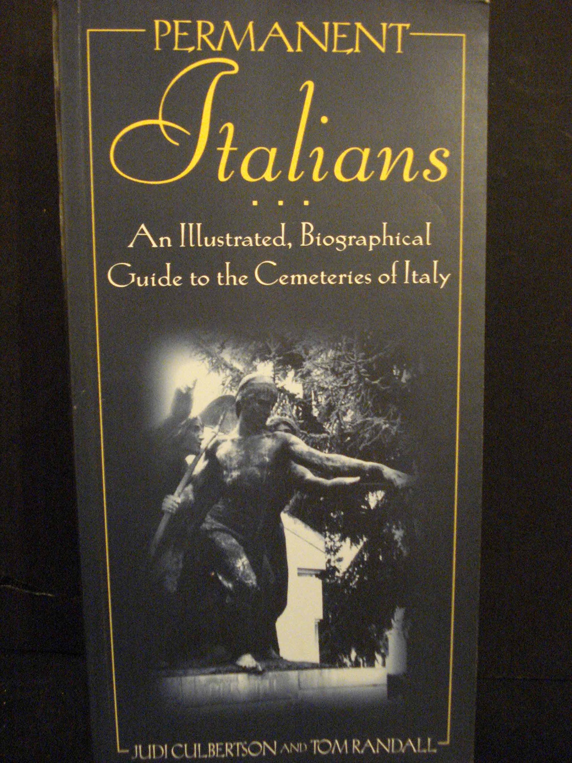 Permanent Italians: An Illustrated, Biographical Guide to the Cemeteries of Italy,Used