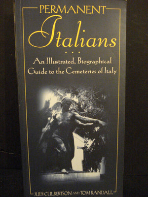 Permanent Italians: An Illustrated, Biographical Guide to the Cemeteries of Italy,Used