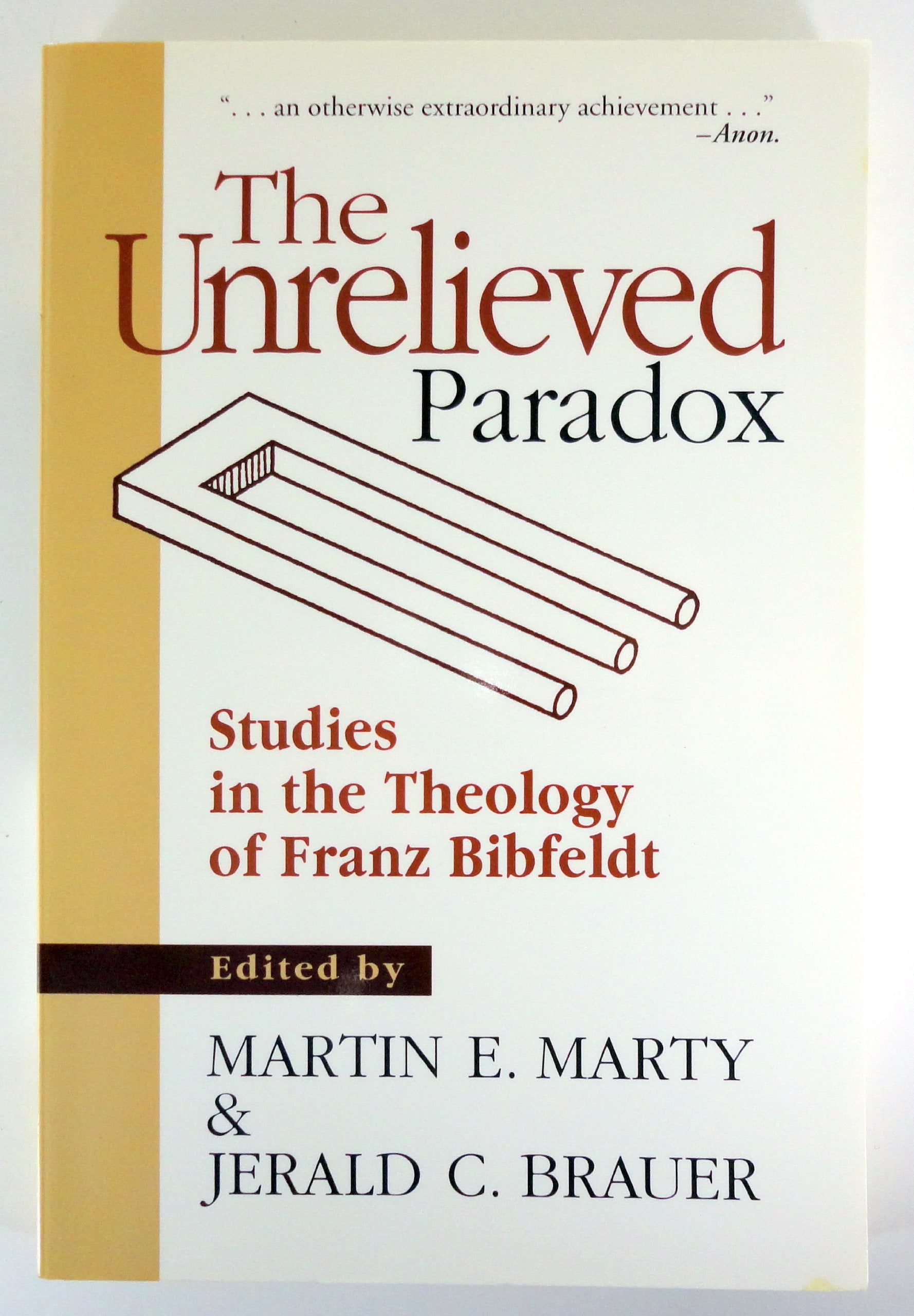 The Unrelieved Paradox: Studies in the Theology of Franz Bibfeldt,New