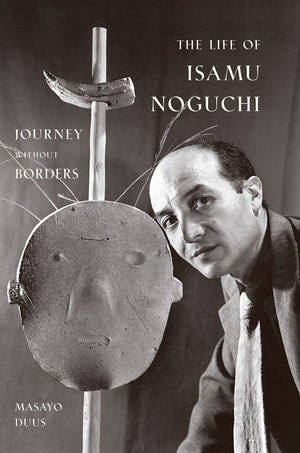 The Life Of Isamu Noguchi: Journey Without Borders,New