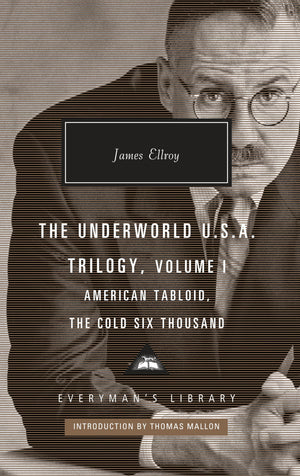 The Underworld U.S.A. Trilogy, Volume I: American Tabloid, The Cold Six Thousand; Introduction by Thomas Mallon (Everyman's Libr,New