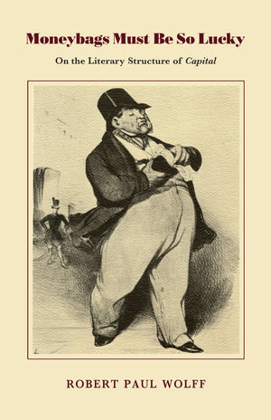 Moneybags Must Be So Lucky: On The Literary Structure Of Capital (On The Literary Structure Of Capitalist Writings),Used