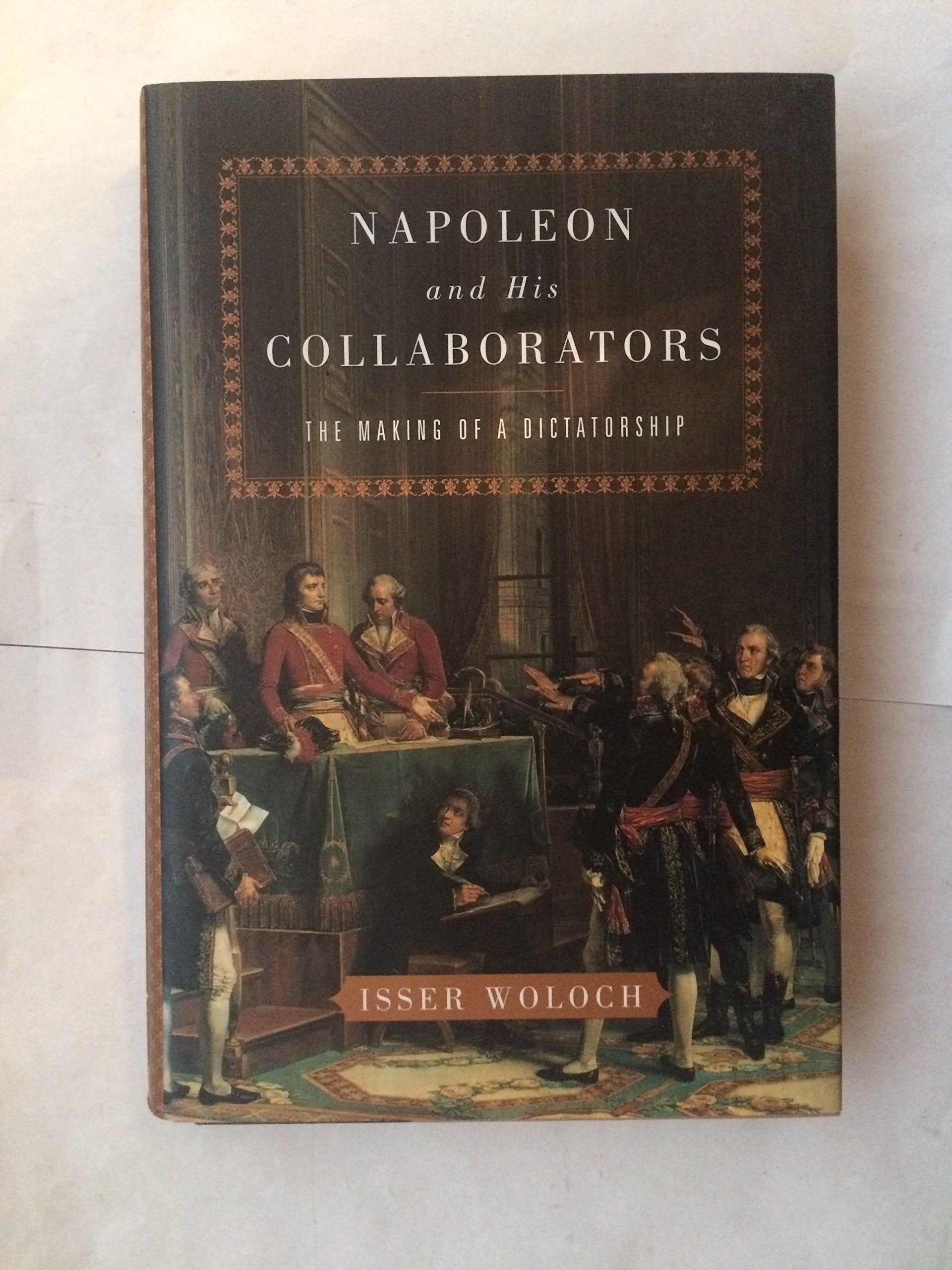 Napoleon And His Collaborators: The Making Of A Dictatorship