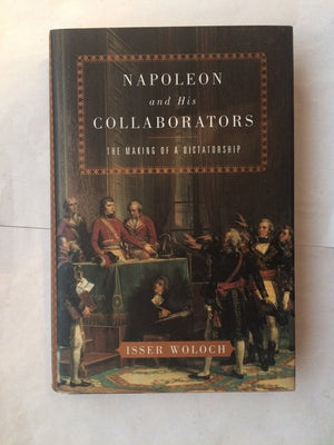 Napoleon And His Collaborators: The Making Of A Dictatorship
