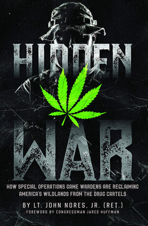 Hidden War: How Special Operations Game Wardens Are Reclaiming America'S Wildlands From The Drug Cartels