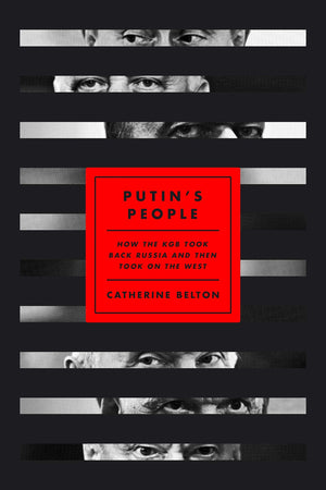 Putin s People: How the KGB Took Back Russia and Then Took On the West