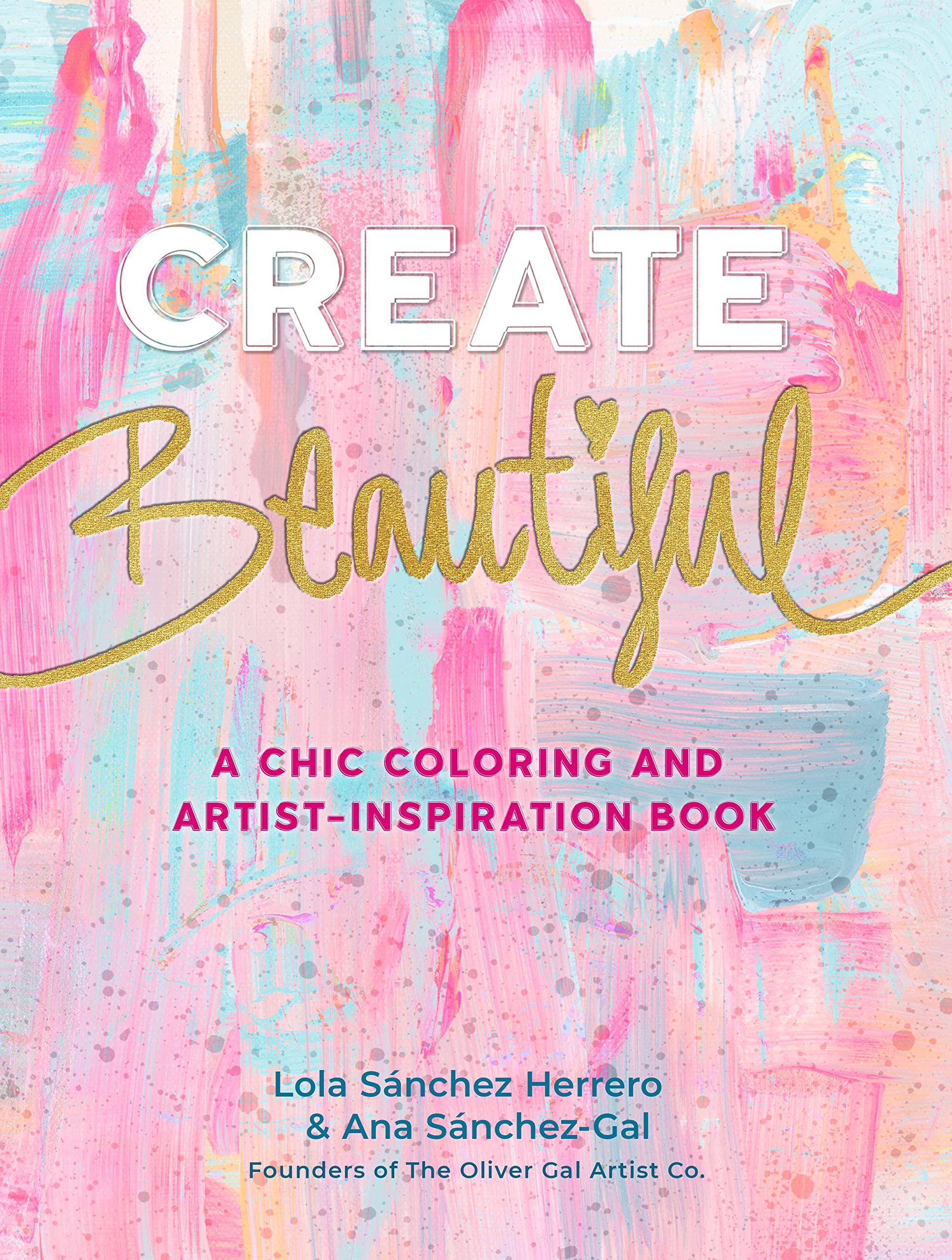Create Beautiful: A Chic Coloring And Artistinspiration Book