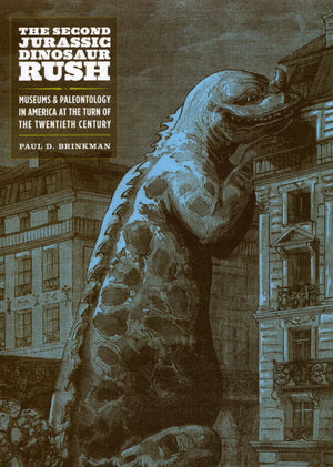 The Second Jurassic Dinosaur Rush: Museums and Paleontology in America at the Turn of the Twentieth Century,Used