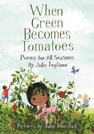 When Green Becomes Tomatoes: Poems for All Seasons,New