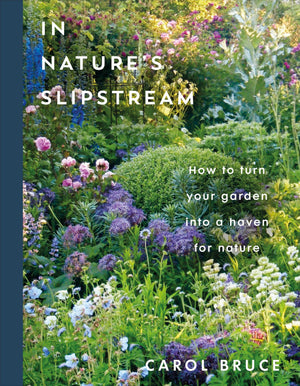 In NatureS Slipstream: How To Turn Your Garden Into A Haven For Nature