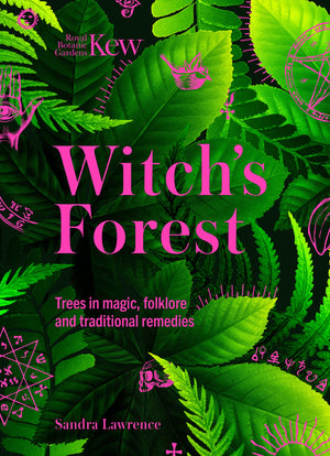 Kew: The Witch'S Forest: Trees In Magic, Folklore And Traditional Remedies (Kew Royal Botanic Gardens),New