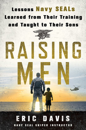 Raising Men: Lessons Navy Seals Learned From Their Training And Taught To Their Sons