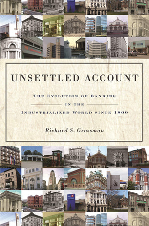 Unsettled Account: The Evolution of Banking in the Industrialized World since 1800 (The Princeton Economic History of the Wester,New