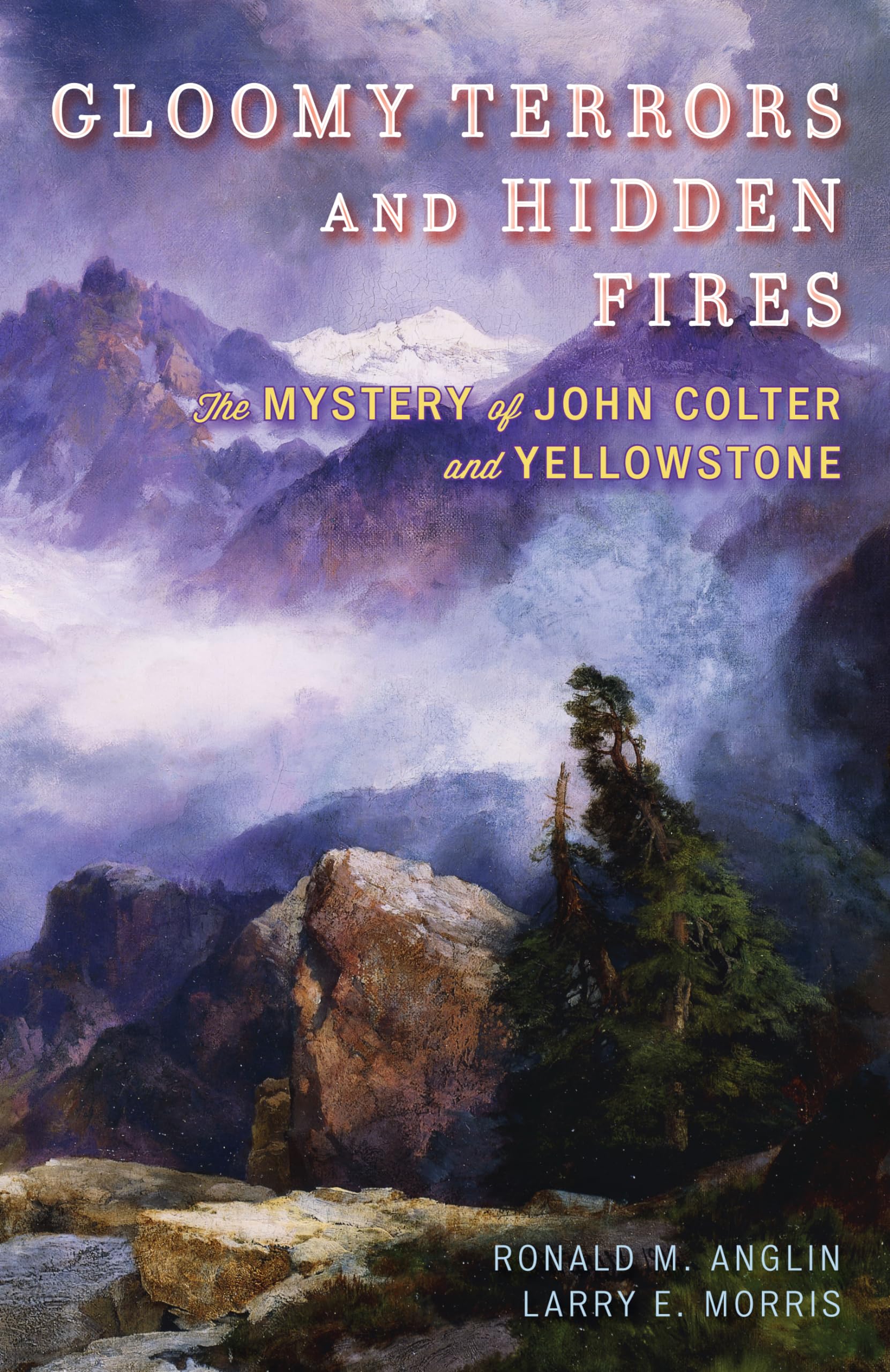 Gloomy Terrors and Hidden Fires: The Mystery of John Colter and Yellowstone,Used