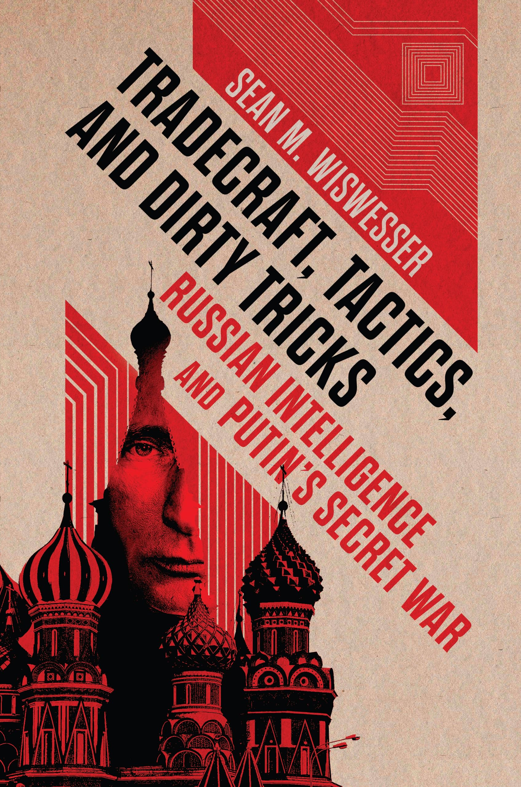 Tradecraft, Tactics, And Dirty Tricks: Russian Intelligence And PutinS Secret War