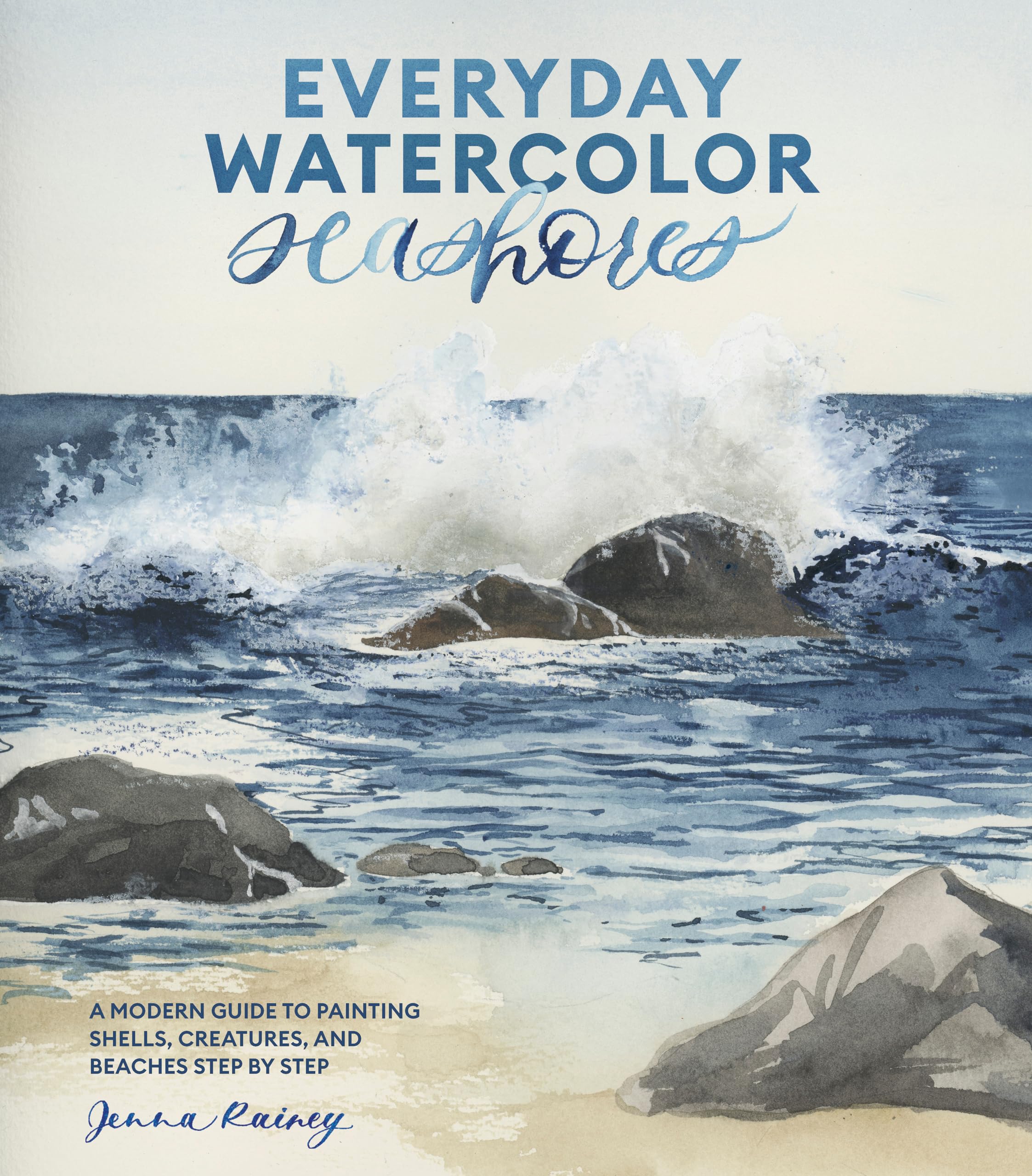 Everyday Watercolor Seashores: A Modern Guide To Painting Shells, Creatures, And Beaches Step By Step,Used