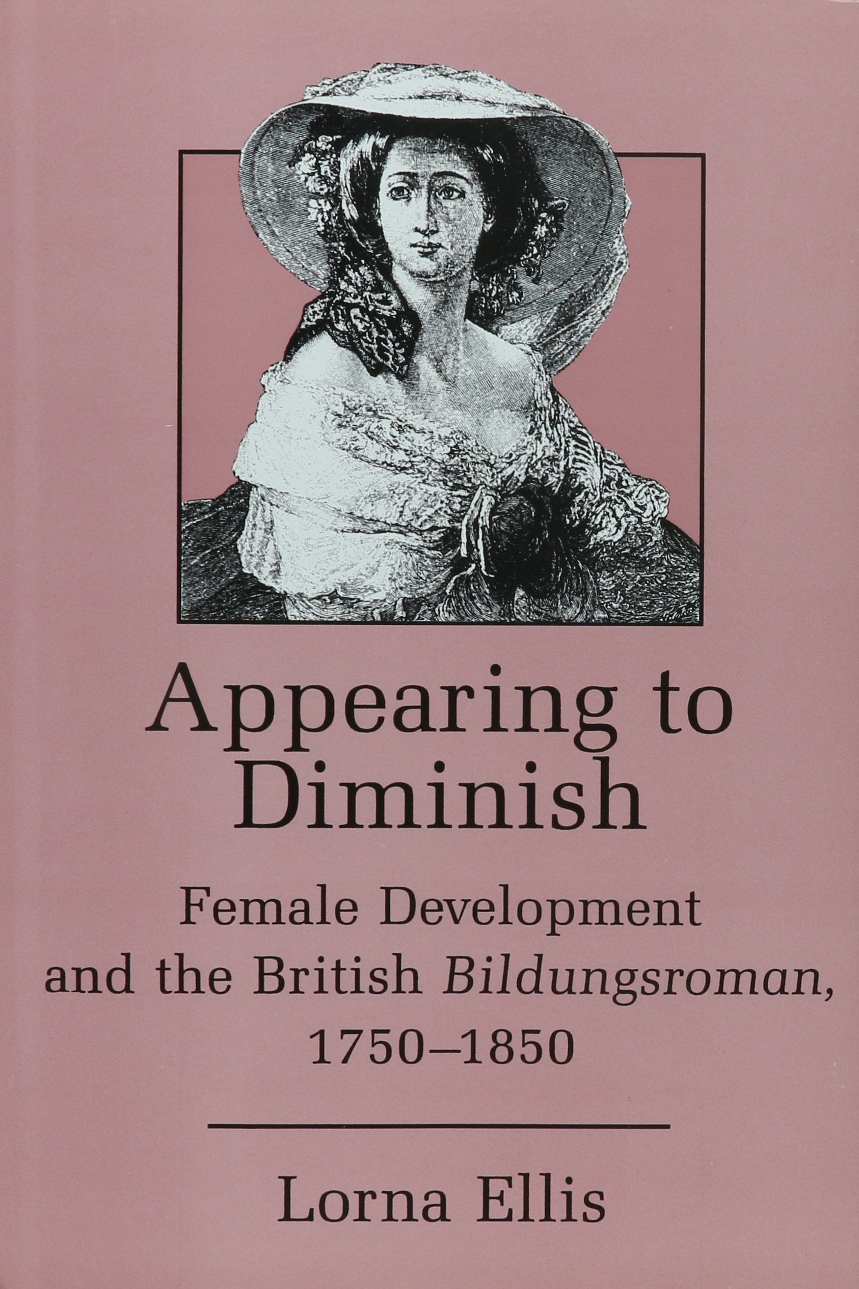 Appearing to Diminish: Female Development and the British Bildungsroman, 17501850,Used