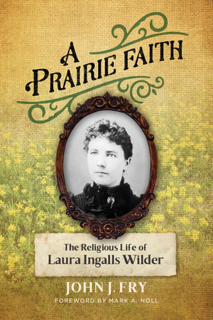 A Prairie Faith: The Religious Life Of Laura Ingalls Wilder (Library Of Religious Biography (Lrb)),New