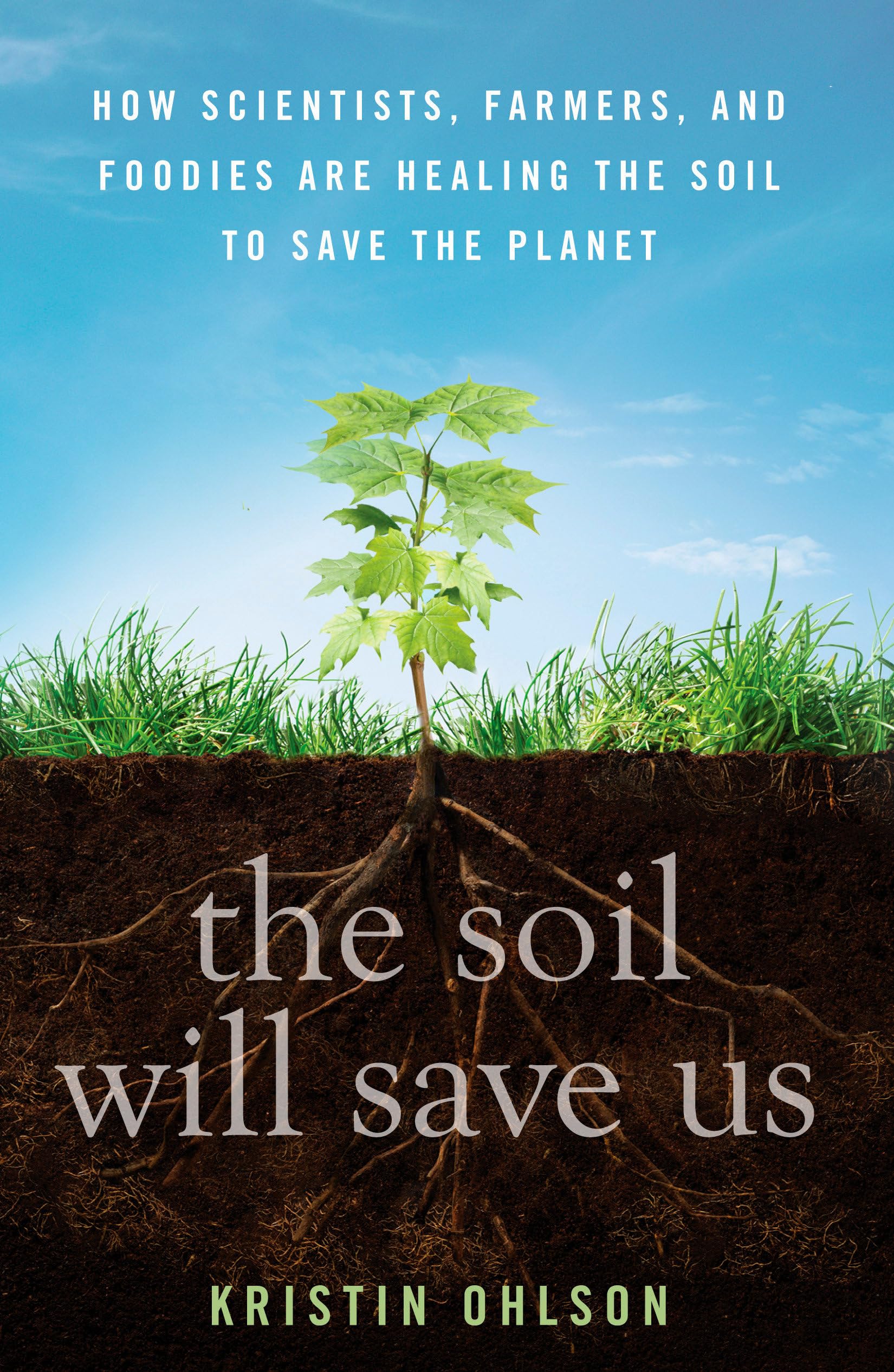 The Soil Will Save Us: How Scientists, Farmers, And Foodies Are Healing The Soil To Save The Planet