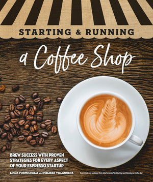 Starting & Running A Coffee Shop: Brew Success With Proven Strategies For Every Aspect Of Your Espresso Startup