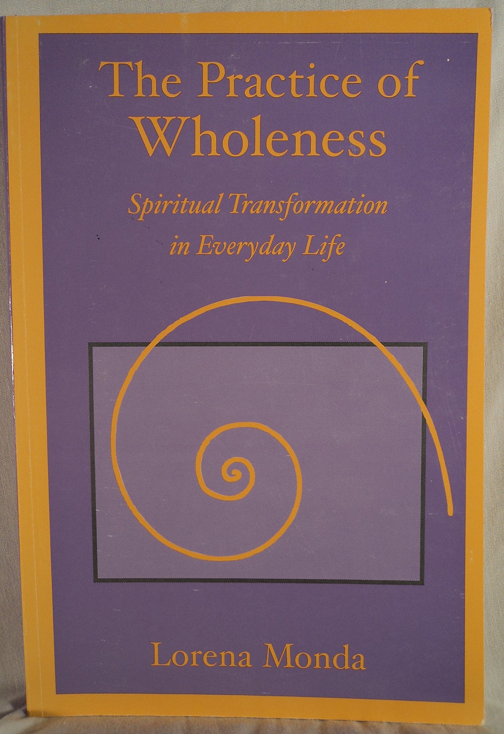 The Practice of Wholeness : Spiritual Transformation in Everyday Life,New
