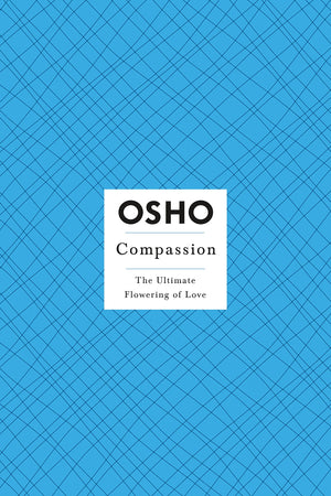 Osho Compassion: The Ultimate Flowering Of Love (Osho: Insights For A New Way Of Living),New