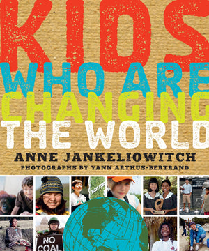 Kids Who Are Changing the World: A Book From the GoodPlanet Foundation,Used