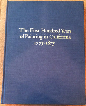 The first hundred years of painting in California, 17751875: With biographical information and references relating to the artis,Used