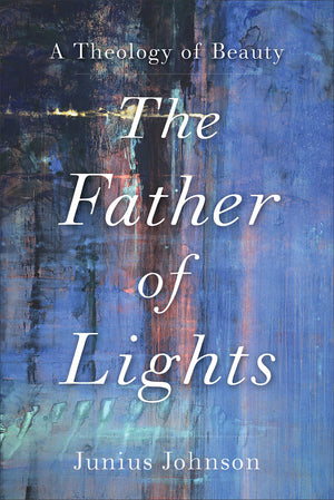 The Father of Lights: A Theology of Beauty (Theology for the Life of the World),Used