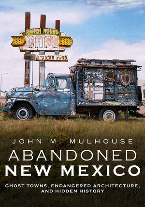 Abandoned New Mexico: Ghost Towns, Endangered Architecture, and Hidden History (America Through Time),Used