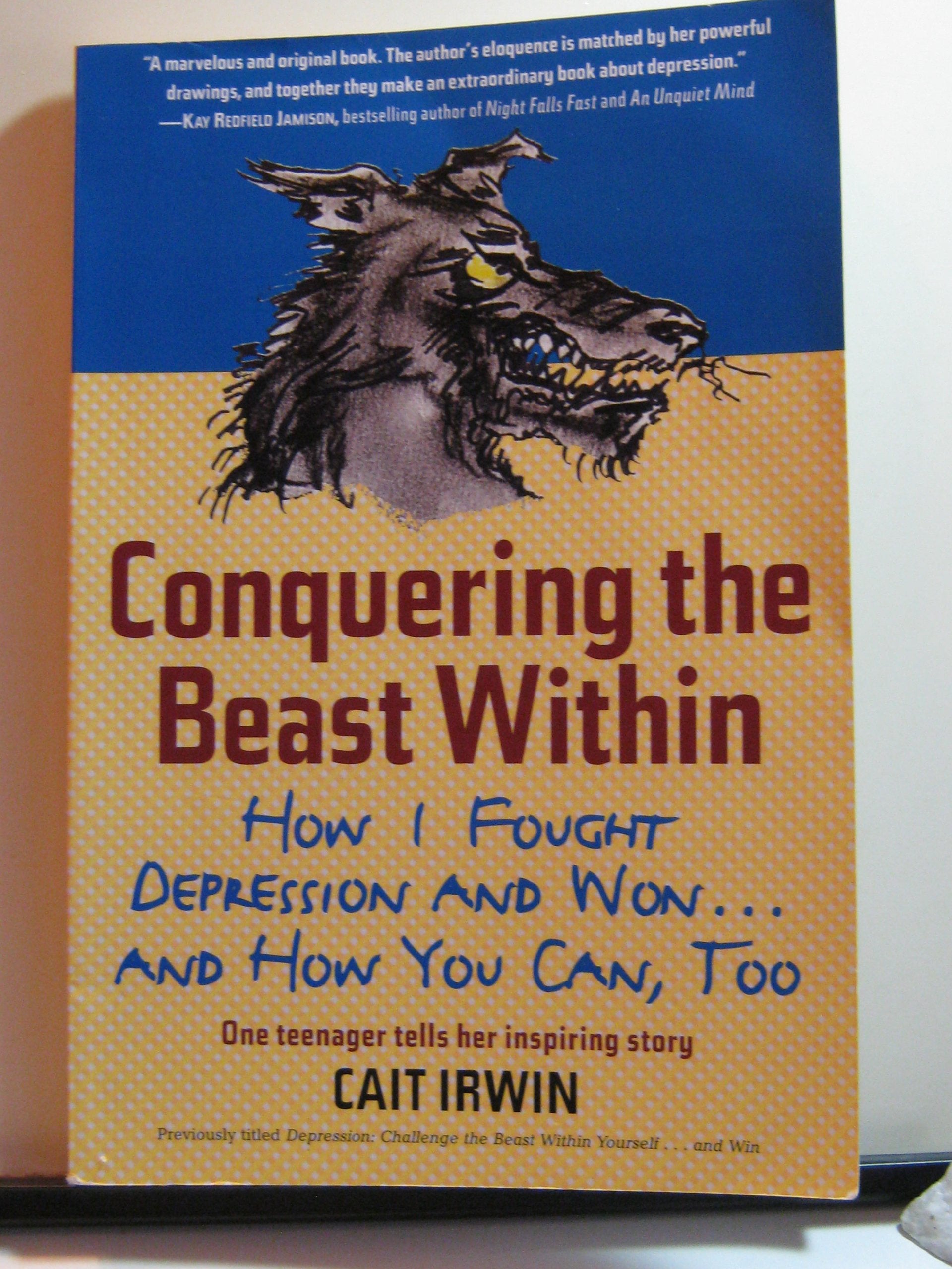 Conquering the Beast Within: How I Fought Depression and Won . . . and How You Can, Too,New