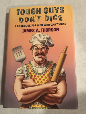 Tough Guys Don't Dice: A Cookbook for Men Who Can't Cook,Used