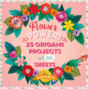 Flower Power!: 25 Origami Projects And 200 Sheets (Origami Papers 200)