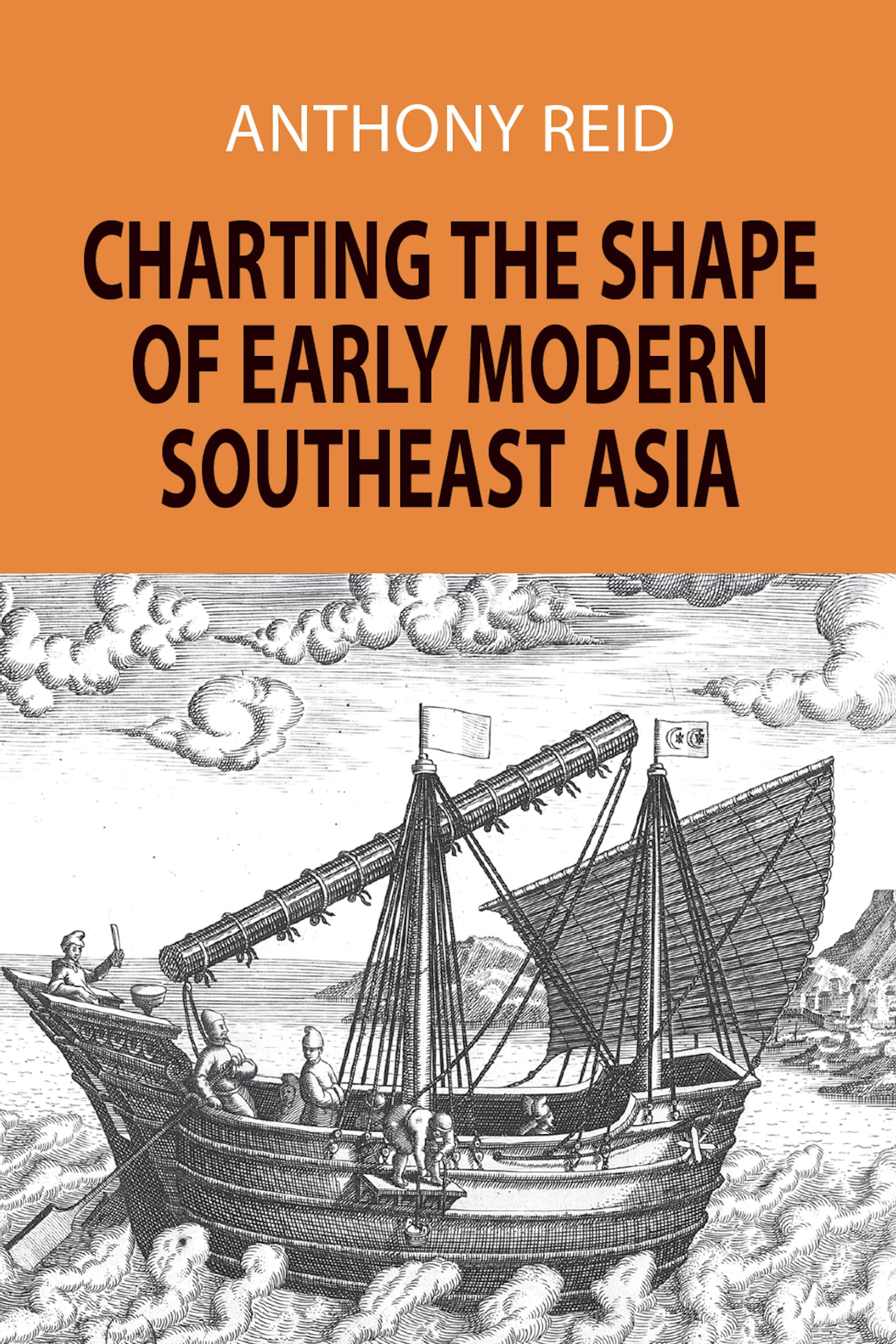 Charting The Shape Of Early Modern Southeast Asia,New