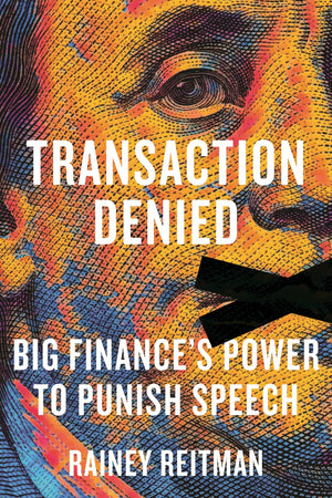 Transaction Denied: Big FinanceS Power To Punish Speech